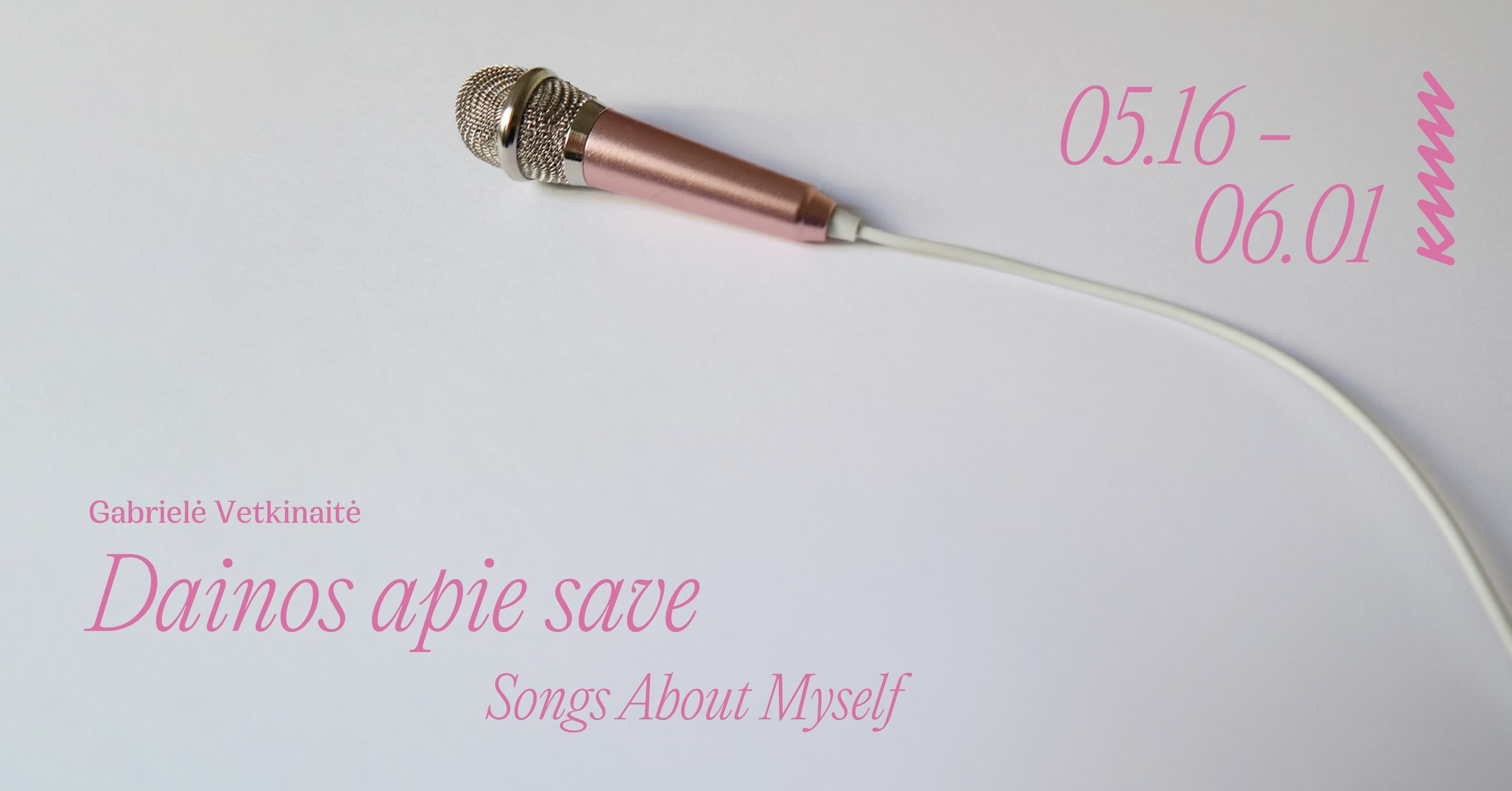 Opening of the exhibition by Gabrielė Vetkinaitė “Songs About Myself”